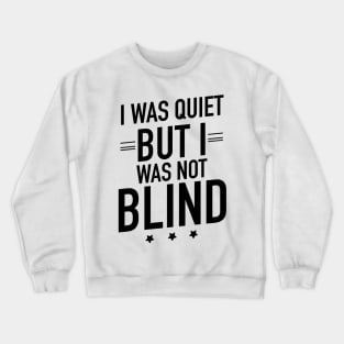 I was quiet but I was not blind Crewneck Sweatshirt